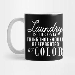 Laundry is only thing that should be separated by color Mug